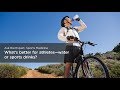 What’s better for athletes – water or sports drinks?