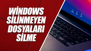 WİNDOWS SİLİNMEYEN DOSYALARI SİLME (%100 KESİN ÇÖZÜM)