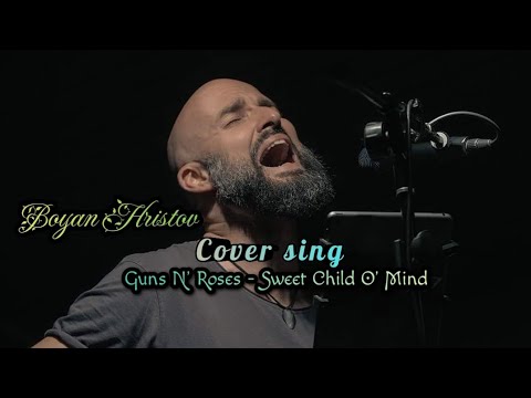 (Boyan Hristov) Cover sing- Guns N' Roses - Sweet Child O' Mind