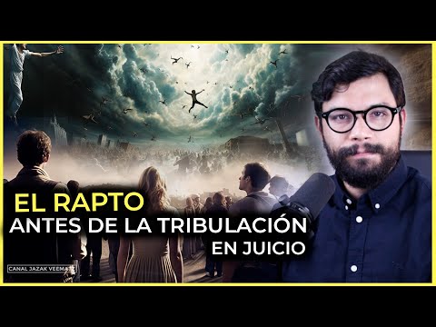 PARTE 1:  La Verdad sobre el RAPTO | El Rapto antes de la TRIBULACIÓN en JUICIO