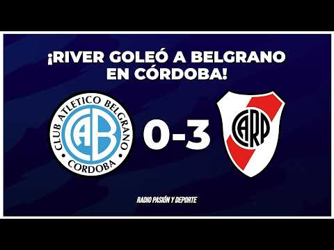 ✅ RIVER GOLEÓ COMO VISITANTE A BELGRANO EN CÓRDOBA