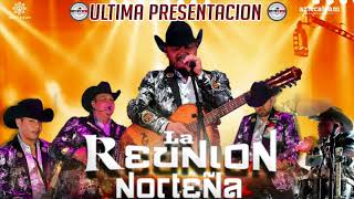 La Reunion Norteña-Querias Una Aventura {Ultima Presentacion En Vivo}