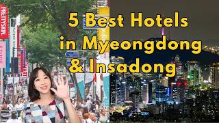 Where to Stay in Seoul: Top 5 Hotels in Myeongdong & Insadong