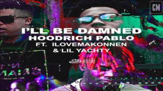 Hoodrich Pablo Juan - I&#39;ll Be Damned (Feat. iLoveMakonnen &amp; Lil Yachty) [2016]