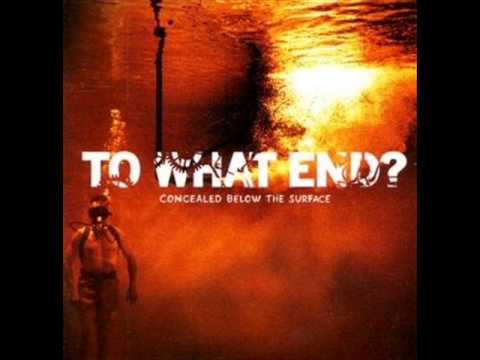 To What End? - Concealed Below The Surface [full album]