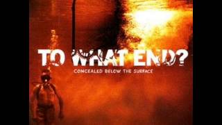 To What End? - Concealed Below The Surface [full album]