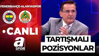 A Spor Canlı Yayın 🔴 Fenerbahçe 3-0 Alanyaspor | Mustafa Çulcu Tartışmalı Pozisy