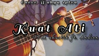 Download lagu KUAT ATI - TTM Akustik.ft Andien||cover ukulele senar 4• by Wahyu sptra mp3