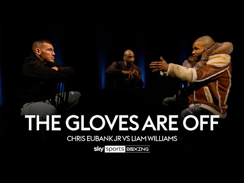 THE GLOVES ARE OFF | Chris Eubank Jr vs Liam Williams