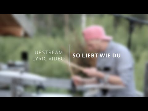 Upstream // So liebt wie du (Lyric Video)