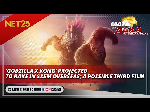 ‘GODZILLA X KONG’ projected to rake in 85M overseas; a possible third film