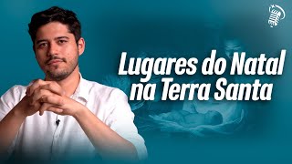 LUGARES DO NATAL NA TERRA SANTA | COM PROF. ARIEL LAZARI I SANTOFLOW PODCAST #384