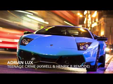 Adrian Lux - Teenage Crime (Axwell & Henrik B Remode)