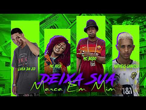 LUKA DA ZO, MATHEUS CHAVOSO, BODO BOLADÃO, MC NICK - DEIXA SUA MARCA EM MIM