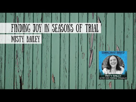 Finding Joy in Seasons of Trial - Misty Bailey
