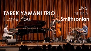 Tarek Yamani Trio: 'I Love You' feat. Petros Klampanis & Evan Sherman