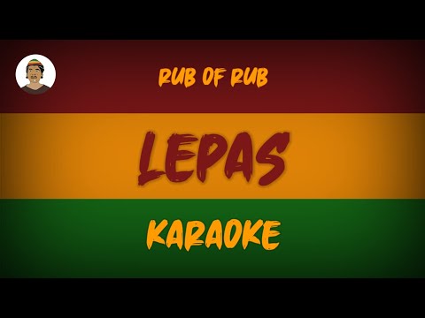 LEPAS - RUB OF RUB ( KARAOKE )