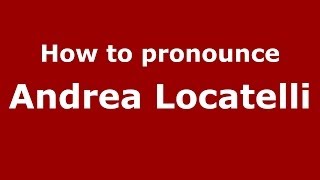 How to pronounce Andrea Locatelli