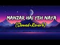Manzar Hai Yeh Naya Slowed Reverb Lofi Song Shantnu Sudama Shashwat Sachdev Melophile