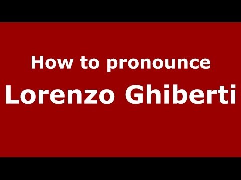 How to pronounce Lorenzo Ghiberti (Italian/Italy) - PronounceNames.com