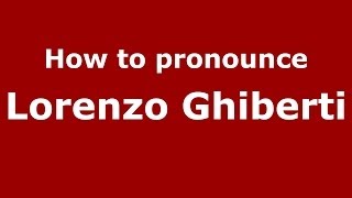 How to pronounce Lorenzo Ghiberti