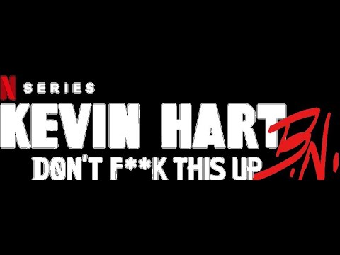 Kevin Hart: DON'T F**K THIS UP (documentary) Netflix