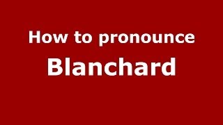 How to pronounce Blanchard