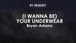 (I Wanna Be) Your Underwear | Bryan Adams