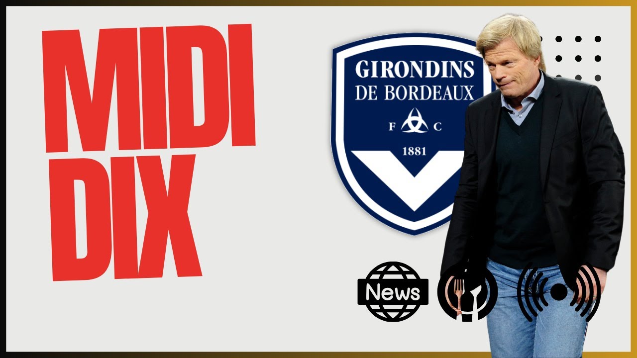 Midi Dix : revoilà Oliver Kahn, les Girondins préparent Bourges