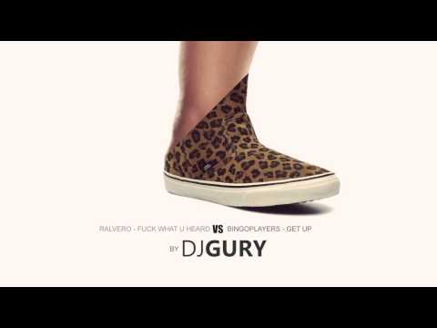 Dj Gury bootleg   Ralvero-Fuck What U Heard vs BingoPlayers-Get Up