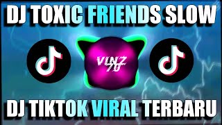 Download lagu DJ TOXIC FRIENDS SLOW || DJ TIKTOK VIRAL TERBARU 2021 mp3