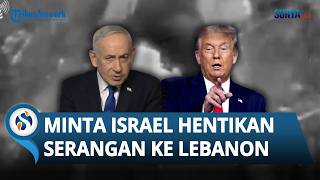 Gencatan Senjata Berlaku, Trump Minta Hentikan Serangan Israel ke Lebanon