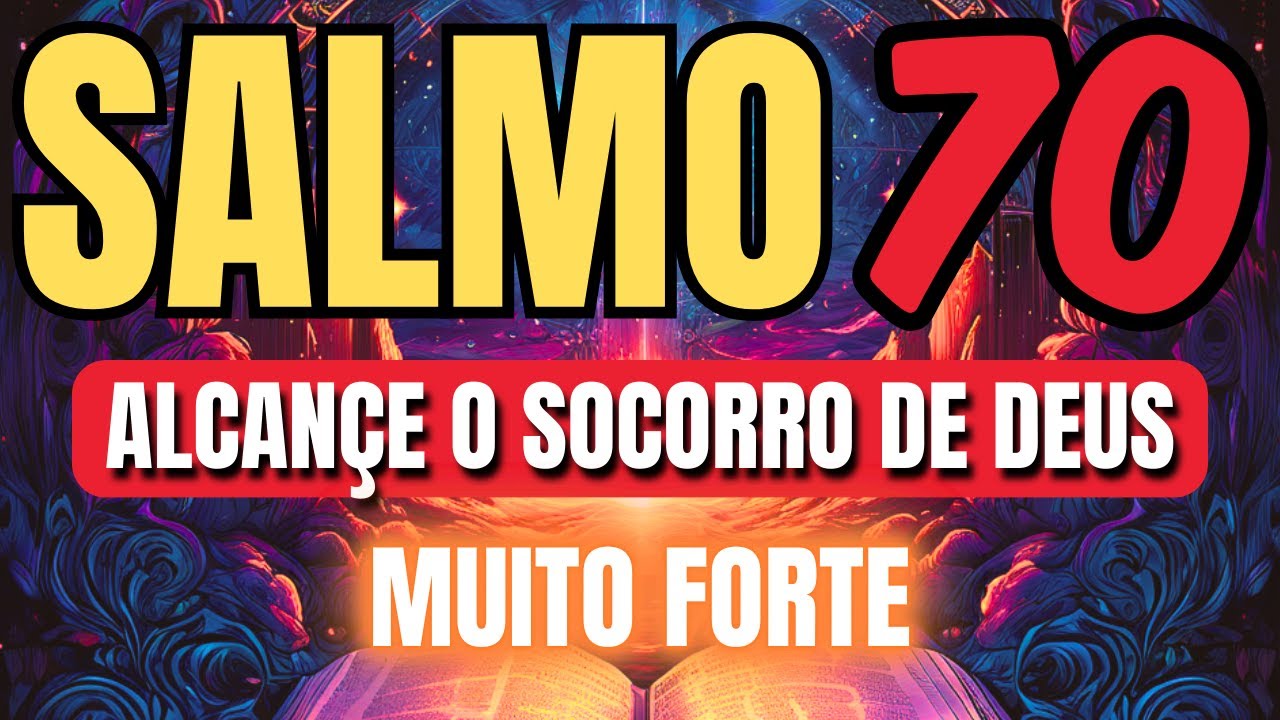 ORAÇÃO do SALMO 70 FORTÍSSIMO para alcançar o socorro de Deus