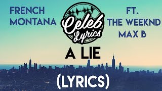 French Montana - A Lie ft. The Weeknd, Max B (Lyrics)[FULL HD]