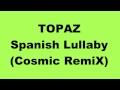 09 - Topaz - Spanish Lullaby - Cosmic RemiX