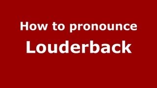 How to pronounce Louderback