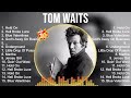 Tom Waits Greatest Hits Full Album ️ Top Songs Full Album ️ Top 10 Hits Of All Time
