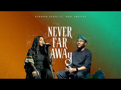 NEVER FAR AWAY || DEBORAH AFUYE FT. PAUL ADETIPE