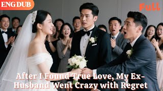 [ENG DUB]🌟After I Found True Love, My Ex-Husband Went Crazy with Regret#drama#minidrama