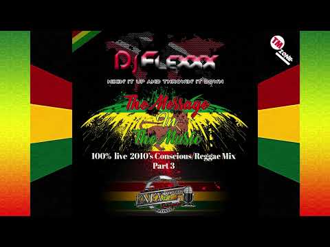 DJ Flexxx - The Message In The Music - 100% LIVE 2010's Conscious - Reggae Mix - Part 3