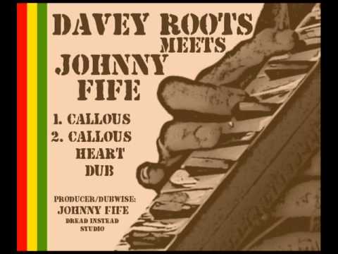 Davey Roots meets Johnny Fife - 1. callous, & 2. callous heart DUB