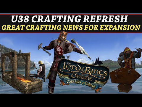 LOTRO: U38 Crafting Refresh News Update | Umbari Crafting, Quality Of Life Changes, Crafting Guilds
