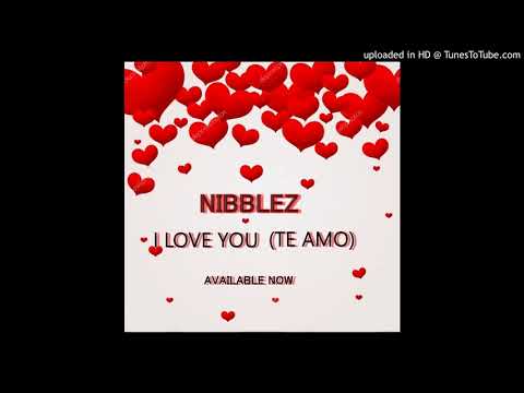 Nibblez - I L ove You (Te Amo)