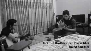 Bread and Jam  -  Jackfruit Brothers feat Farraz (Jamming Session)