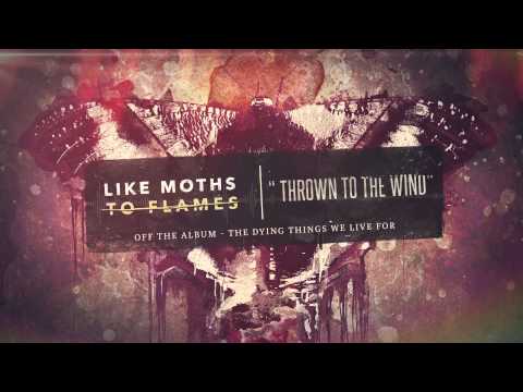 Like Moths To Flames - Thrown To The Wind