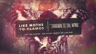 Like Moths To Flames - Thrown To The Wind