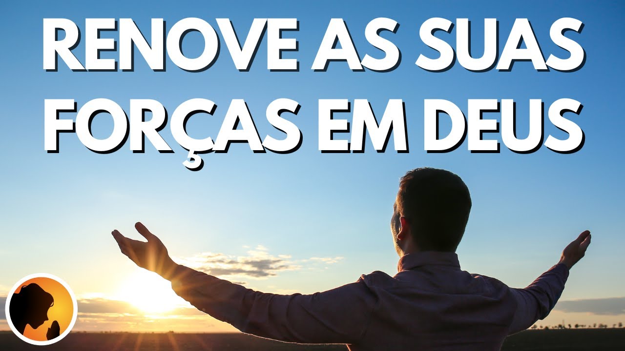 RENOVE as suas FORÇAS em DEUS - Oração da Manhã