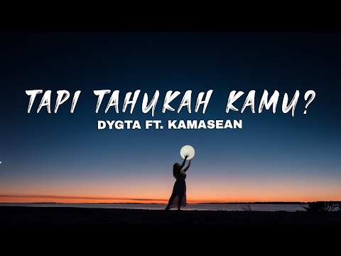 TAPI TAHUKAH KAMU? - DYGTA featuring KAMASEAN (Lirik Lagu)