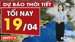 Dự báo thời tiết tối ngày 19/4: Miền Bắc tối nhiều mây, sáng sớm có mưa, nền nhiệt giảm | ANTV