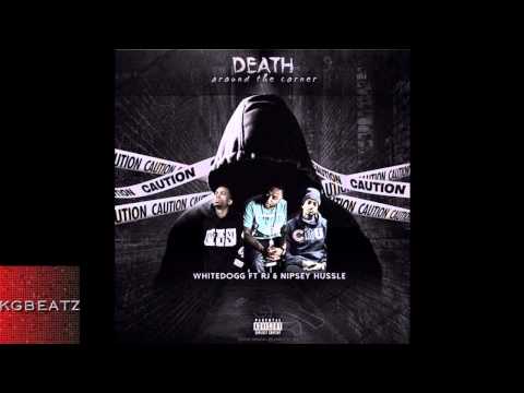 Mr. WhiteDogg ft. RJ, Nipsey Hussle - Death Around The Corner [Prod. By G5yve] [New 2014]